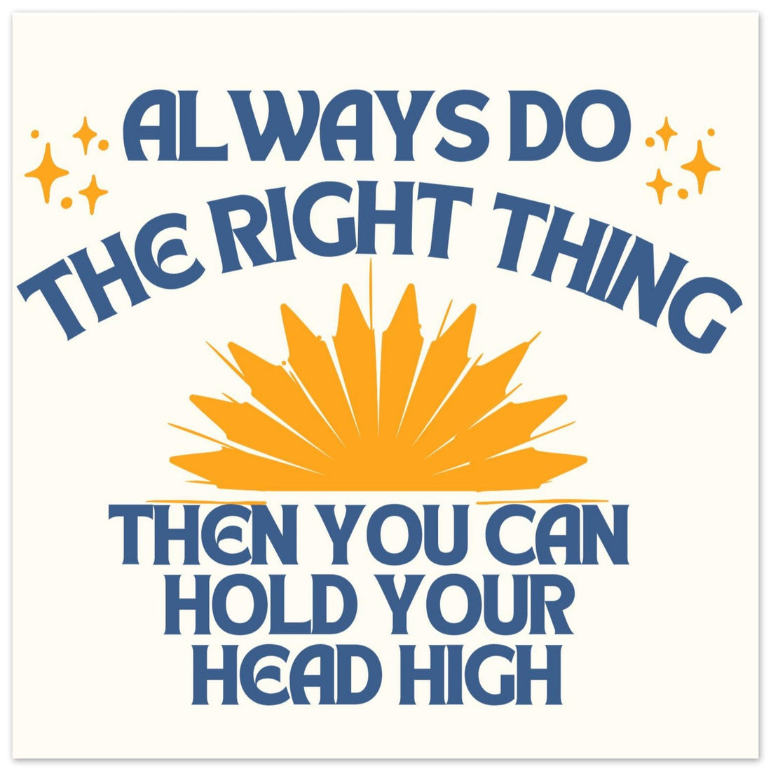 Always Do the Right Thing, and Then You Can Hold Your Head High - Birdy & Bright