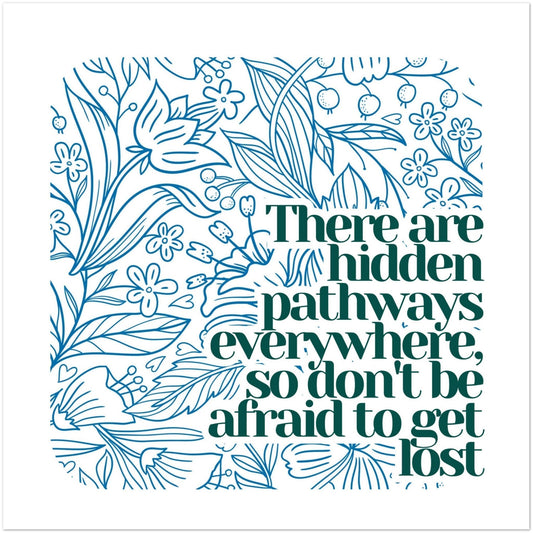 There Are Hidden Pathways Everywhere—So Don’t Be Afraid to Get Lost - Birdy & Bright
